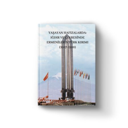 Yaşayan Hafızalarda Iğdır Ve Çevresinde Ermenilerin Türk Kırımı (1917-1920)